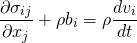 \begin{equation*} \frac{\partial \sigma_{ij}}{\partial x_j} + \rho b_i = \rho \frac{dv_i}{dt} \end{equation*}