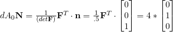 dA_0\mathbf{N}=\frac{1}{(det\mathbf{F})}\mathbf{F}^{T} \cdot \mathbf{n}=\frac{1}{.5}\mathbf{F}^{T} \cdot \begin{bmatrix}0\\0\\1\end{bmatrix}=4*\begin{bmatrix}0\\1\\0\end{bmatrix}