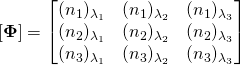 [\boldsymbol{\Phi}]=\begin{bmatrix} (n_1)_{\lambda_1}&(n_1)_{\lambda_2}&(n_1)_{\lambda_3} \\(n_2)_{\lambda_1}&(n_2)_{\lambda_2}&(n_2)_{\lambda_3} \\ (n_3)_{\lambda_1}&(n_3)_{\lambda_2}&(n_3)_{\lambda_3} \end{bmatrix}