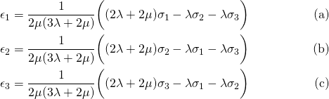 \begin{align*} \\ \tag{a}\epsilon_{1} &= \frac{1}{2\mu(3\lambda + 2\mu)}\bigg((2\lambda + 2\mu)\sigma_{1} - \lambda\sigma_{2} - \lambda\sigma_{3}\bigg)\\ \tag{b}\epsilon_{2} &= \frac{1}{2\mu(3\lambda + 2\mu)}\bigg((2\lambda + 2\mu)\sigma_{2} - \lambda\sigma_{1} - \lambda\sigma_{3}\bigg)\\ \tag{c}\epsilon_{3} &= \frac{1}{2\mu(3\lambda + 2\mu)}\bigg((2\lambda + 2\mu)\sigma_{3} - \lambda\sigma_{1} - \lambda\sigma_{2}\bigg)\\ \end{align*}