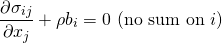 \begin{equation*} \frac{\partial \sigma_{ij}}{\partial x_j}+\rho b_i=0\text{  } (\text{no sum on } i) \end{equation*}