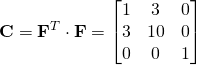 \mathbf{C=F}^{T} \cdot \mathbf{F}=\begin{bmatrix} 1 & 3 & 0\\ 3 & 10 & 0\\ 0 & 0 & 1\end{bmatrix}