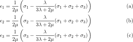 \begin{align*} \\ \tag{a}\epsilon_{1} &= \frac{1}{2\mu}\left(\sigma_{1} -\frac{\lambda}{3\lambda+2\mu}(\sigma_{1} + \sigma_{2} + \sigma_{3})\right)\\ \tag{b} \epsilon_{2} &= \frac{1}{2\mu}\left(\sigma_{2} - \frac{\lambda}{3\lambda+2\mu}(\sigma_{1} + \sigma_{2} + \sigma_{3})\right)\\ \tag{c} \epsilon_{3} &= \frac{1}{2\mu}\left(\sigma_{3} - \frac{\lambda}{3\lambda+2\mu}(\sigma_{1} + \sigma_{2} + \sigma_{3})\right)\\ \end{align*}