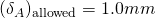 (\delta_A)_{\text{allowed}} = 1.0 mm