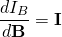 \begin{equation*} \frac{dI_B}{d\mathbf{B}}=\mathbf{I} \end{equation*}