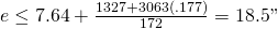 e \leq 7.64 + \frac{1327 + 3063(.177)}{172} = 18.5"