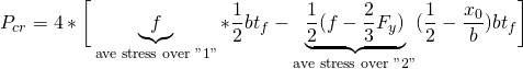 \begin{equation*} P_{cr}=4*\bigg[\underbrace{f}_{\text{ave stress over "1"}}*\frac{1}{2}bt_f-\underbrace{\frac{1}{2}(f-\frac{2}{3}F_y)}_{\text{ave stress over "2"}}(\frac{1}{2}-\frac{x_0}{b})bt_f\bigg] \end{equation*}