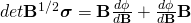 det\mathbf{B}^{1/2} \boldsymbol{\sigma}=\mathbf{B}\frac{d\phi}{d\mathbf{B}}+\frac{d\phi}{d\mathbf{B}}\mathbf{B}